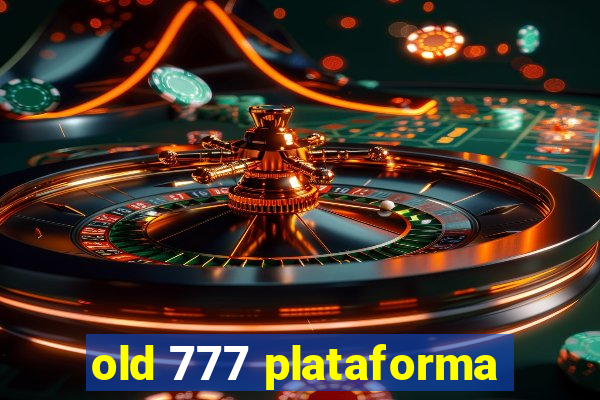 old 777 plataforma